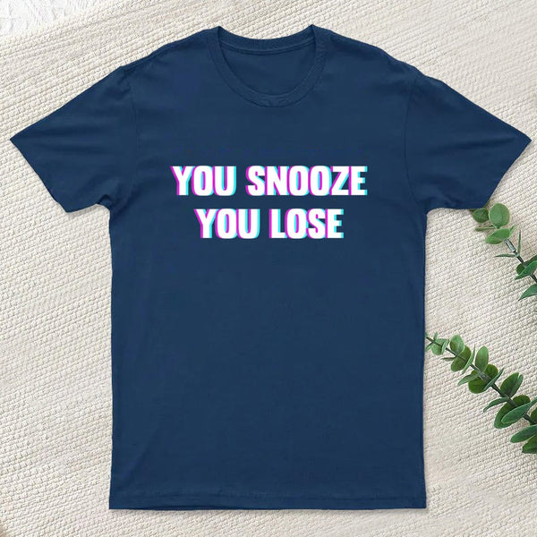 You Snooze You Lose T-Shirt