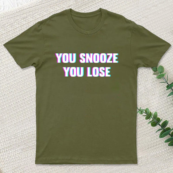 You Snooze You Lose T-Shirt