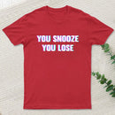You Snooze You Lose T-Shirt