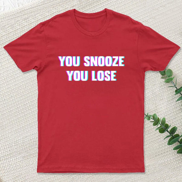 You Snooze You Lose T-Shirt