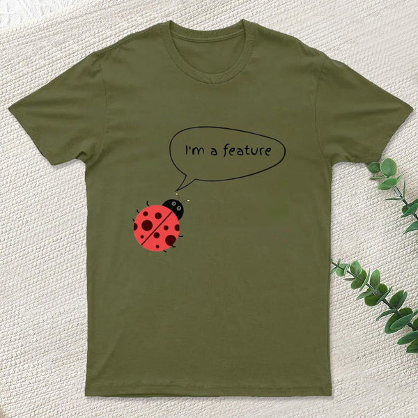 I'm A Feature | Funny Programmer Humor & Coding Bug Joke T-Shirt