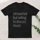 Introverted But Willing To Discuss Music T-Shirt