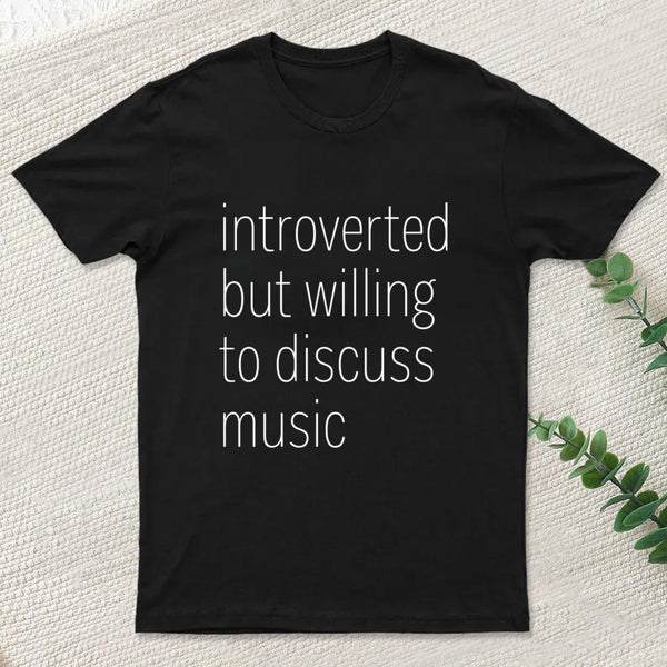Introverted But Willing To Discuss Music T-Shirt