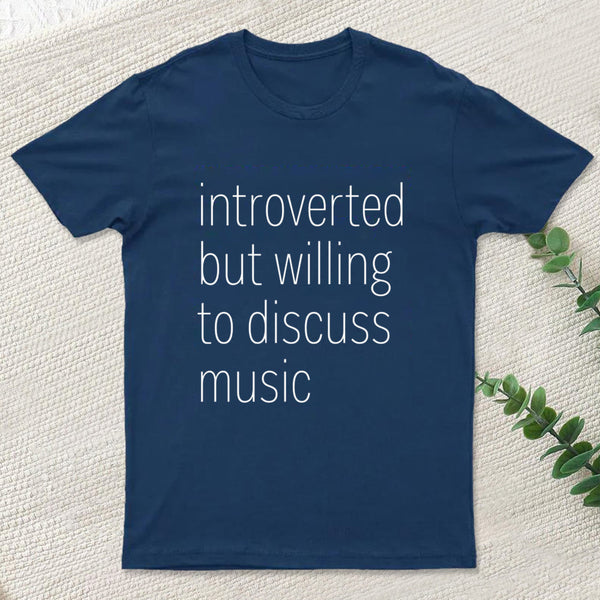 Introverted But Willing To Discuss Music T-Shirt