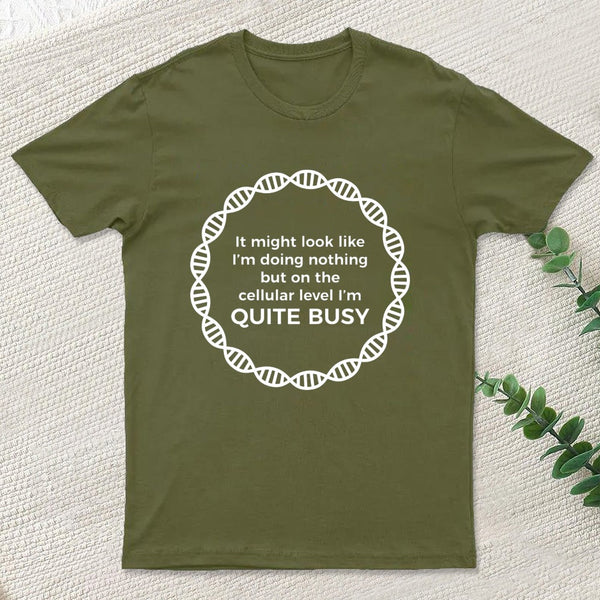 I Am Quite Busy Science Jokes Biology Gifts T shirt T-Shirt