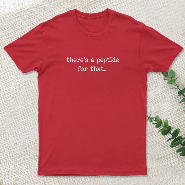 There's a Peptide for That T-Shirt
