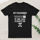 My Password is the Last 8 Digits of Pi T-Shirt