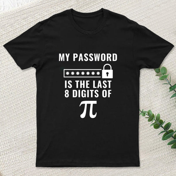 My Password is the Last 8 Digits of Pi T-Shirt