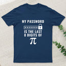 My Password is the Last 8 Digits of Pi T-Shirt