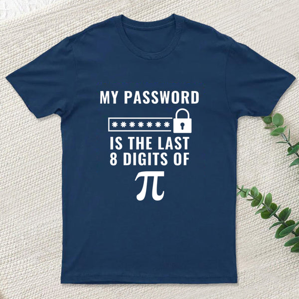 My Password is the Last 8 Digits of Pi T-Shirt
