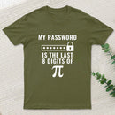 My Password is the Last 8 Digits of Pi T-Shirt