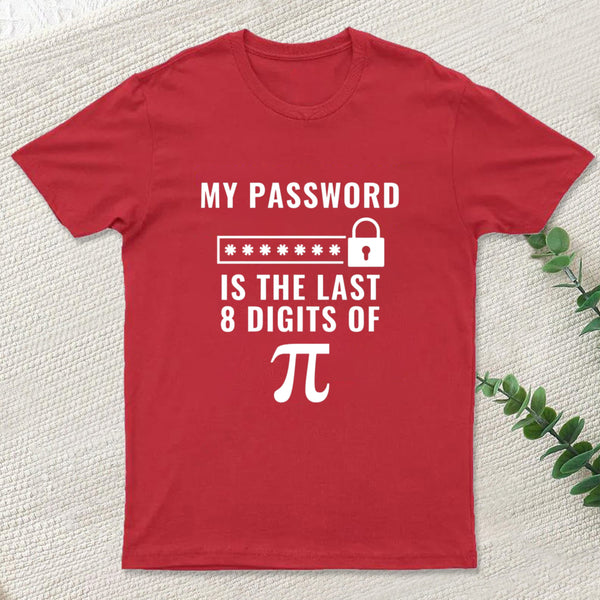 My Password is the Last 8 Digits of Pi T-Shirt