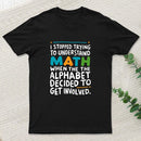 I STOPPED TRYING TO UNDERSTAND MATH WHEN THE ALPHABET DECIDED TO GET INVOLVED. T-Shirt