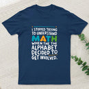 I STOPPED TRYING TO UNDERSTAND MATH WHEN THE ALPHABET DECIDED TO GET INVOLVED. T-Shirt