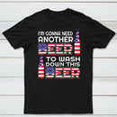 I M Gonna Need Another Beer To Wash Down This Beer Classic T-shirt