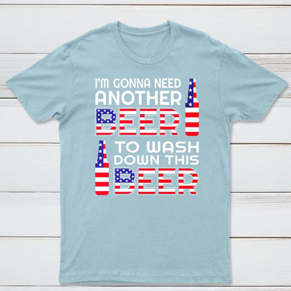 I M Gonna Need Another Beer To Wash Down This Beer Classic T-shirt