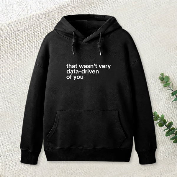 That Wasn't Very Data Driven Of You Nerd Hoodie