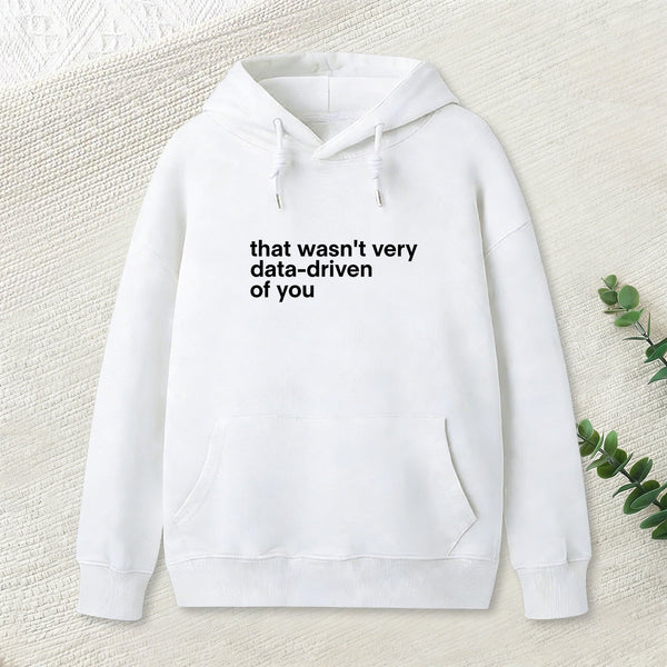 That Wasn't Very Data Driven Of You Nerd Hoodie
