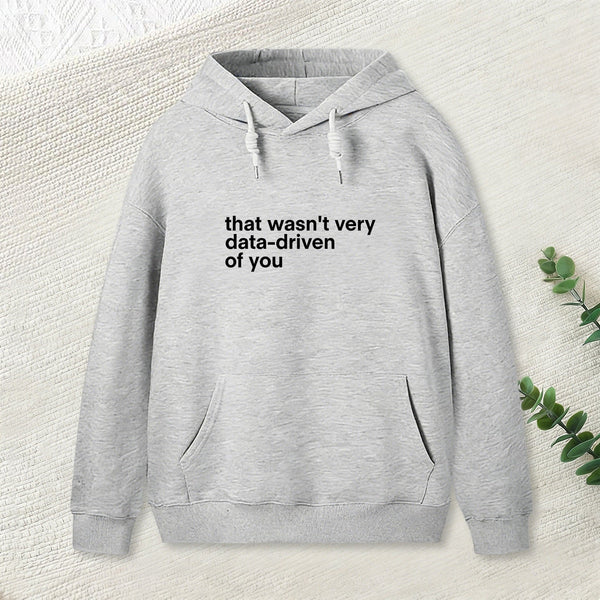 That Wasn't Very Data Driven Of You Nerd Hoodie