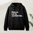 Hang on. Let me overthink this Hoodie