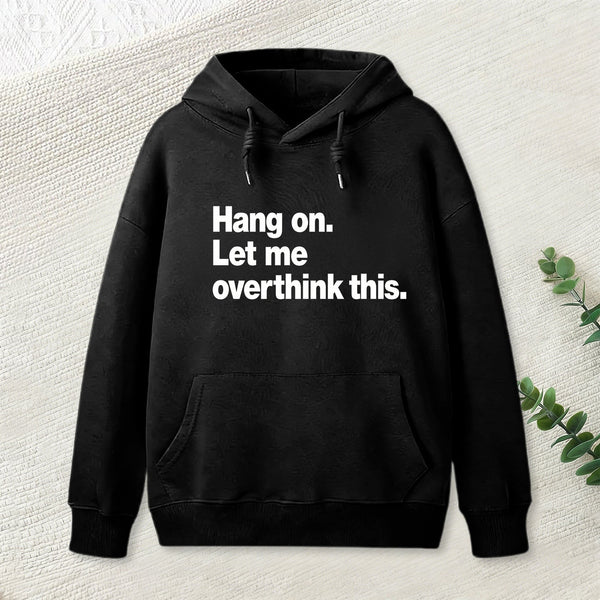 Hang on. Let me overthink this Hoodie
