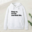 Hang on. Let me overthink this Hoodie