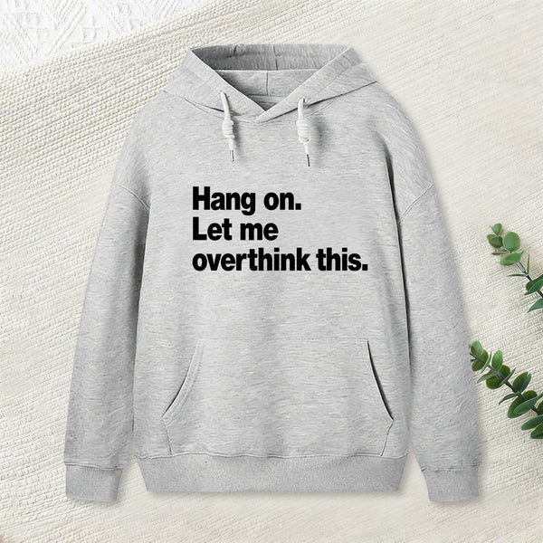 Hang on. Let me overthink this Hoodie