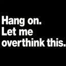 Hang on. Let me overthink this Hoodie