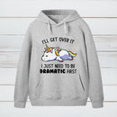 I Just Need To Be Dramatic Hoodie