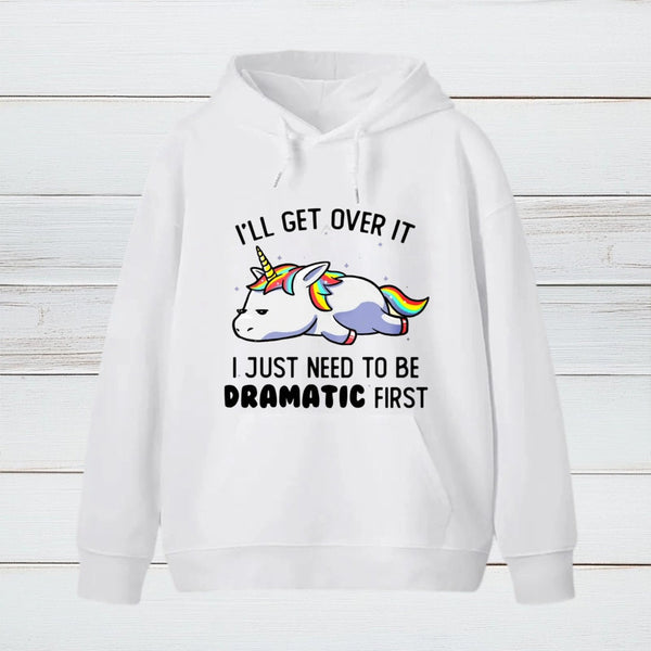 I Just Need To Be Dramatic Hoodie