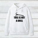 This Is Not A Drill Hoodie