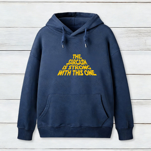 The Sarcasm Is Strong With This One Hoodie
