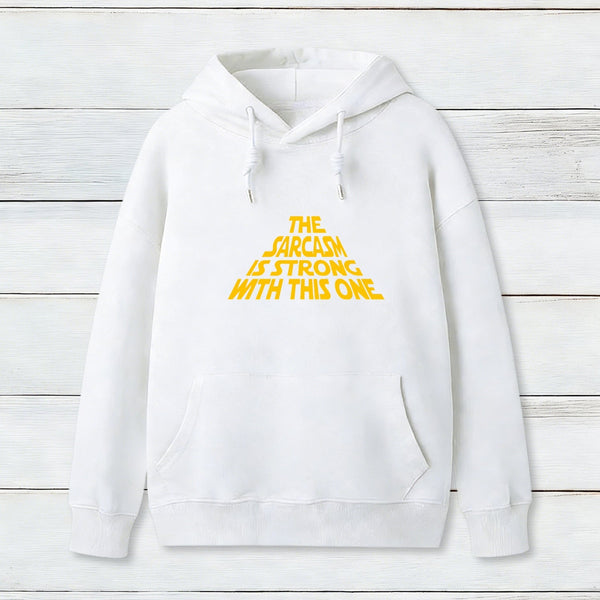 The Sarcasm Is Strong With This One Hoodie