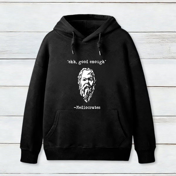 Mediocrates eh Good Enough Geek Hoodie