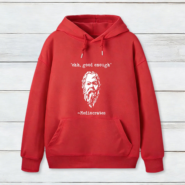 Mediocrates eh Good Enough Geek Hoodie