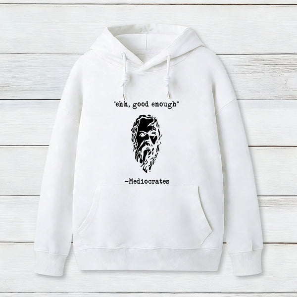 Mediocrates eh Good Enough Geek Hoodie