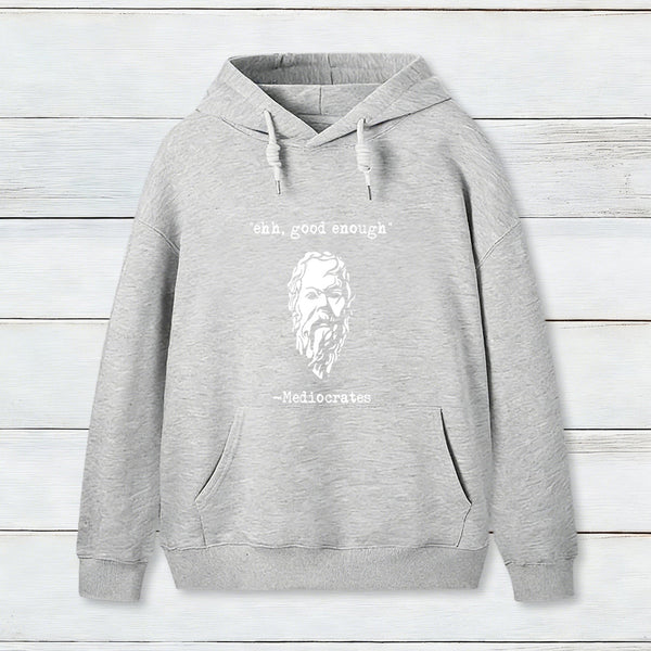 Mediocrates eh Good Enough Geek Hoodie