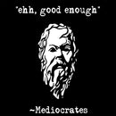 Mediocrates eh Good Enough Geek Hoodie