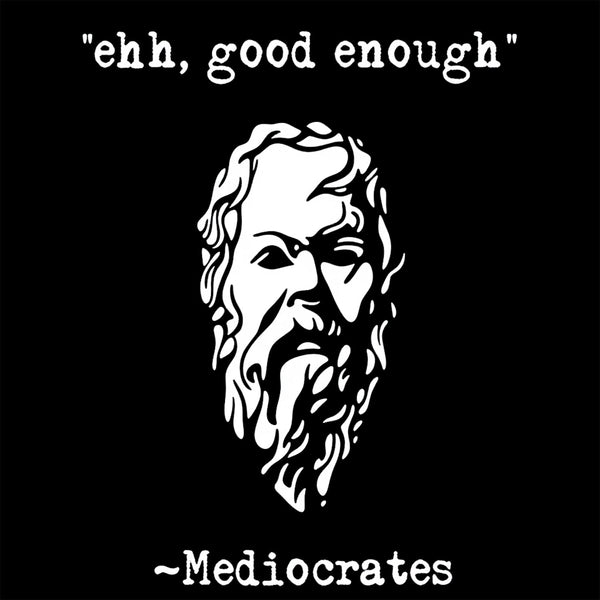 Mediocrates eh Good Enough Geek Hoodie
