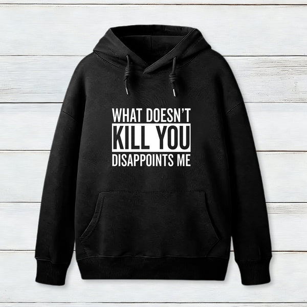 What Doesn't Kill You Disappoints Me Hoodie