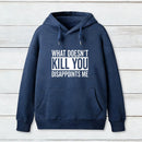 What Doesn't Kill You Disappoints Me Hoodie