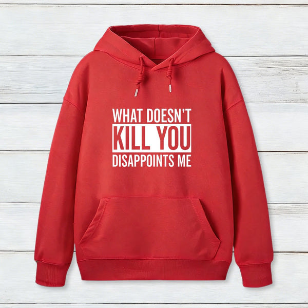 What Doesn't Kill You Disappoints Me Hoodie
