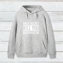 What Doesn't Kill You Disappoints Me Hoodie