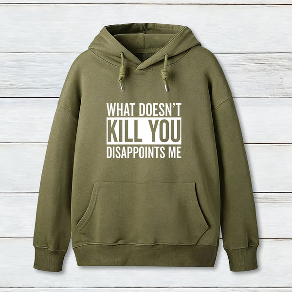 What Doesn't Kill You Disappoints Me Hoodie