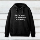 Pretend I Am Listening Hoodie