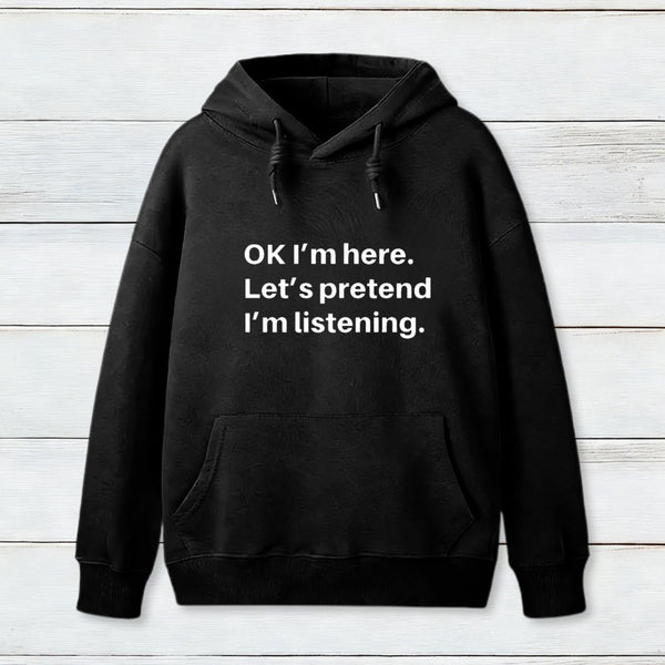Pretend I Am Listening Hoodie