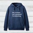 Pretend I Am Listening Hoodie