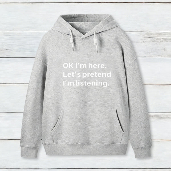 Pretend I Am Listening Hoodie