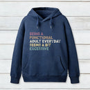 Being A Functional Adult Hoodie