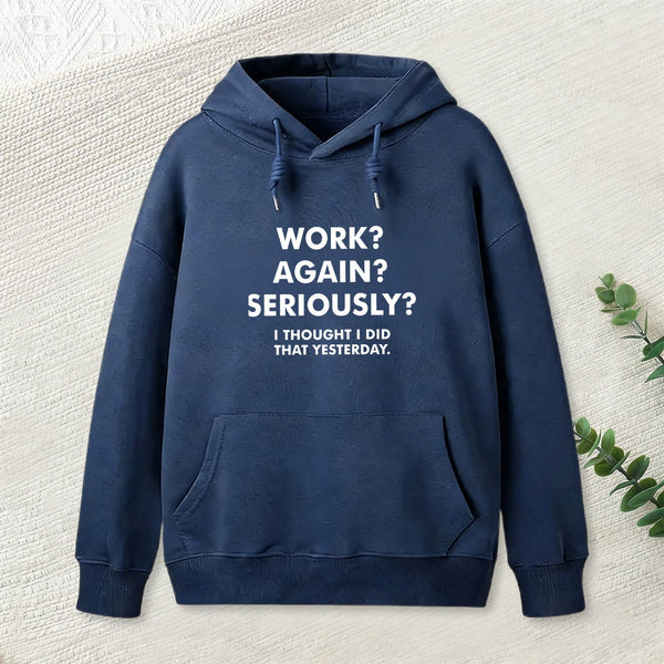 Work ? Again ? Seriously ? Hoodie